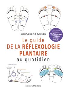 Le guide de la Réflexologie plantaire au quotidien