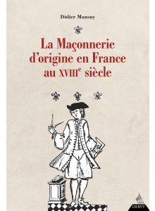 La Maçonnerie d'origine en France au XVIIIe siècle